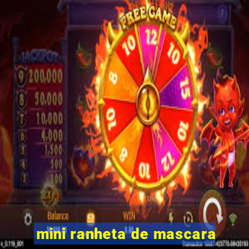 mini ranheta de mascara